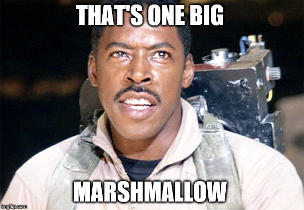 THAT'S ONE BIG MARSHMALLOW | made w/ Imgflip meme maker