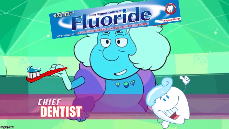 Fluoride: Chief Dentist  | DENTIST | image tagged in steven universe,memes,dentist | made w/ Imgflip meme maker