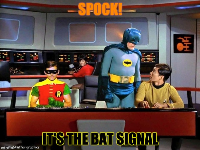 Batman Star Trek  | SPOCK! IT'S THE BAT SIGNAL | image tagged in batman star trek | made w/ Imgflip meme maker