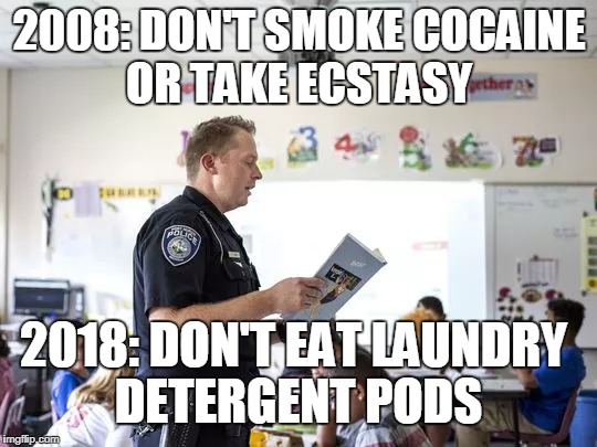 Who remembers D.A.R.E (drug abuse resistance education)?  | 2008: DON'T SMOKE COCAINE OR TAKE ECSTASY; 2018: DON'T EAT LAUNDRY DETERGENT PODS | image tagged in drug abuse,cocaine,tide pod,tide pod challenge,2018,memes | made w/ Imgflip meme maker
