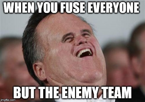 Small Face Romney | WHEN YOU FUSE EVERYONE; BUT THE ENEMY TEAM | image tagged in memes,small face romney | made w/ Imgflip meme maker