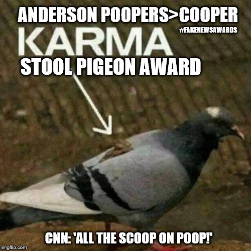 Anderson PoopersCooper CIA Fake News > Stool Pigeon Award
CNN: "All the Scoop on Poop!"
VIRAL >>>neo-tagline<<< | ANDERSON POOPERS>COOPER; #FAKENEWSAWARDS; STOOL PIGEON AWARD; CNN: 'ALL THE SCOOP ON POOP!' | image tagged in cnn fake news,anderson cooper,hillary clinton,haiti,shithole,academy awards | made w/ Imgflip meme maker