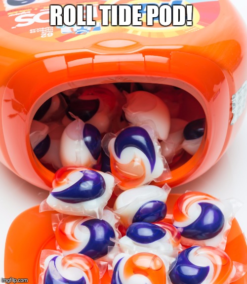 Champions of Clean | ROLL TIDE POD! | image tagged in alabama,roll tide,tide pods | made w/ Imgflip meme maker