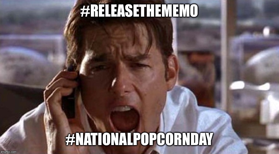 show me the memo | #RELEASETHEMEMO; #NATIONALPOPCORNDAY | image tagged in show me the memo | made w/ Imgflip meme maker