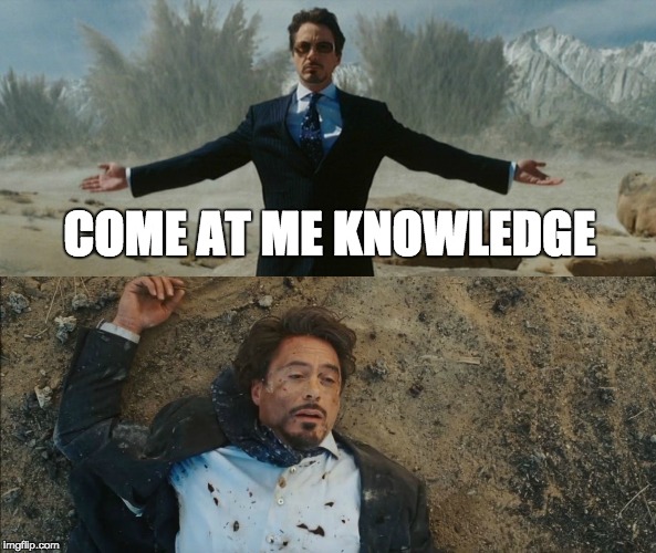 Every Semester | COME AT ME KNOWLEDGE | image tagged in tony stark before and after,school,semester,knowledge | made w/ Imgflip meme maker