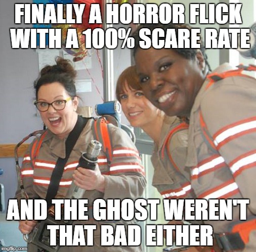 The perfect ghost movie for Ghost Week Jan. 21-27...A LaurynFlint Event | FINALLY A HORROR FLICK WITH A 100% SCARE RATE; AND THE GHOST WEREN'T THAT BAD EITHER | image tagged in ghost,memes,ghost week,ghostbusters | made w/ Imgflip meme maker