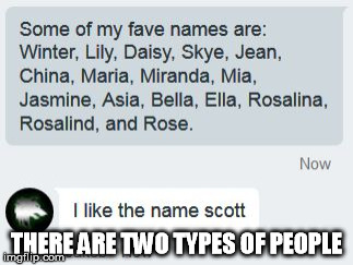 THERE ARE TWO TYPES OF PEOPLE | image tagged in scott,two types of people,names | made w/ Imgflip meme maker