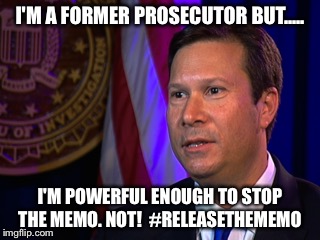 Frank release the memo | I'M A FORMER PROSECUTOR BUT..... I'M POWERFUL ENOUGH TO STOP THE MEMO.
NOT!  #RELEASETHEMEMO | image tagged in releasethememo | made w/ Imgflip meme maker