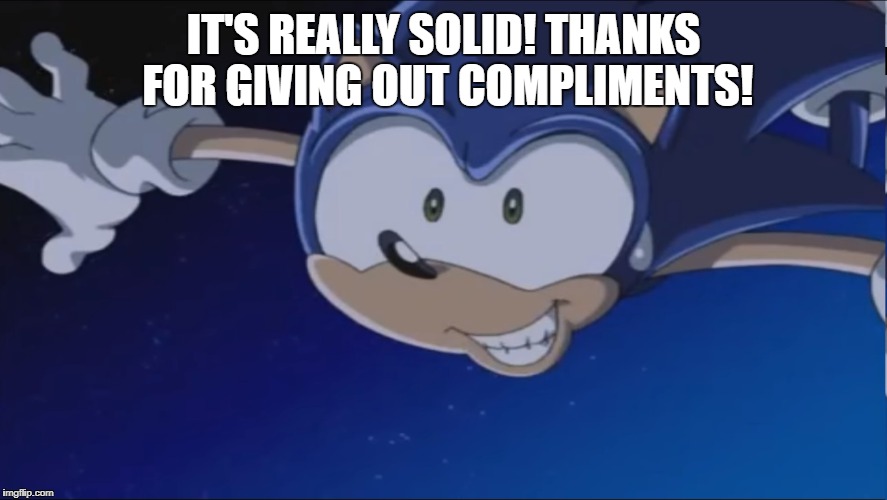 See Ya - Sonic X | IT'S REALLY SOLID! THANKS FOR GIVING OUT COMPLIMENTS! | image tagged in see ya - sonic x | made w/ Imgflip meme maker
