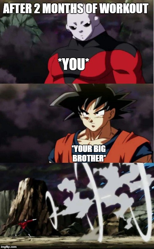 Jiren zarrr | AFTER 2 MONTHS OF WORKOUT; *YOU*; *YOUR BIG BROTHER* | image tagged in jiren zarrr | made w/ Imgflip meme maker