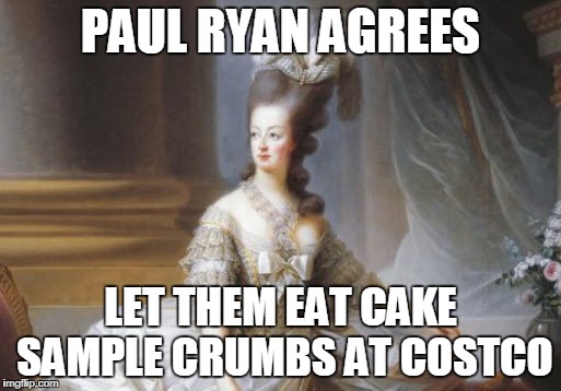 Ryan Pelosi Tax Cut Crumbs | PAUL RYAN AGREES; LET THEM EAT CAKE SAMPLE CRUMBS AT COSTCO | image tagged in paul ryan,nancy pelosi,donald trump,tax cuts,trump | made w/ Imgflip meme maker
