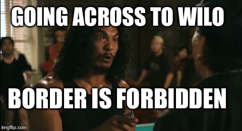 Training Wilo is Forbidden | GOING ACROSS TO WILO BORDER IS FORBIDDEN | image tagged in wilo,border town,crossing,the crossover tour,tha crossroads,bone thugs memes | made w/ Imgflip meme maker