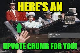 HERE'S AN UPVOTE CRUMB FOR YOU! | made w/ Imgflip meme maker
