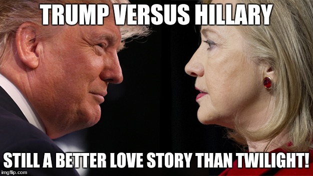 Trump Versus Hillary | TRUMP VERSUS HILLARY; STILL A BETTER LOVE STORY THAN TWILIGHT! | image tagged in donald trump,hillary clinton,still a better love story than twilight,twilight,funny,trump vs hillary | made w/ Imgflip meme maker