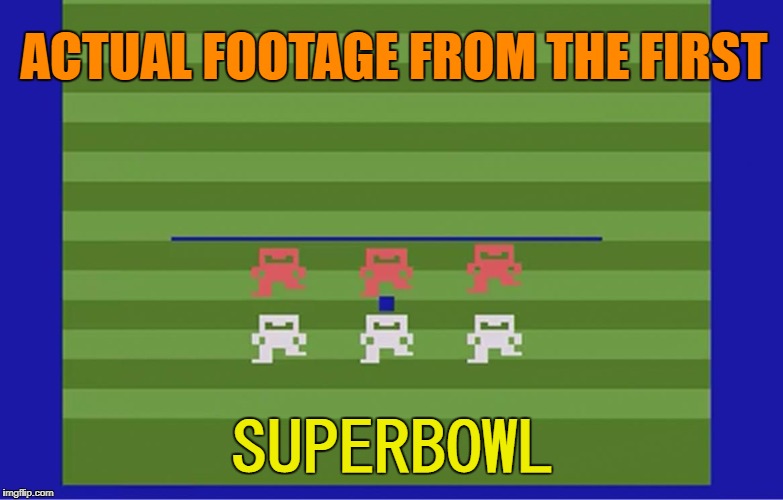 The Big Game | ACTUAL FOOTAGE FROM THE FIRST; SUPERBOWL | image tagged in atari,funny memes,superbowl,football | made w/ Imgflip meme maker