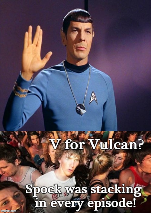 Gangsta Spock  | V for Vulcan? Spock was stacking in every episode! | image tagged in sudden clarity clarence,spock,live long and prosper,gang signs,memes | made w/ Imgflip meme maker