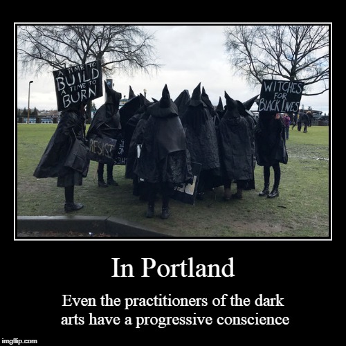 but the anarchists wear black because they're just a bunch of hipster asshats | image tagged in funny,demotivationals,portland,witches,protest,protesters | made w/ Imgflip demotivational maker