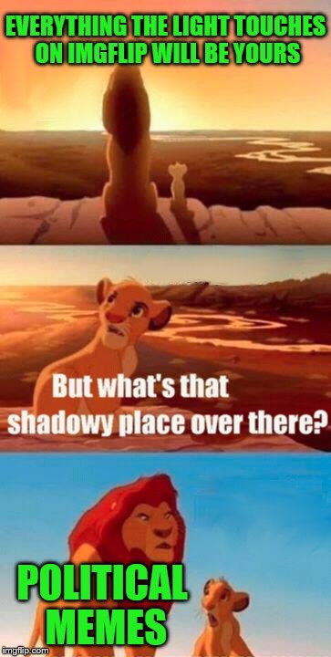 The Lion meme. RIP Mufasa, 19something - potato | EVERYTHING THE LIGHT TOUCHES ON IMGFLIP WILL BE YOURS; POLITICAL MEMES | image tagged in memes,simba shadowy place,imgflip | made w/ Imgflip meme maker
