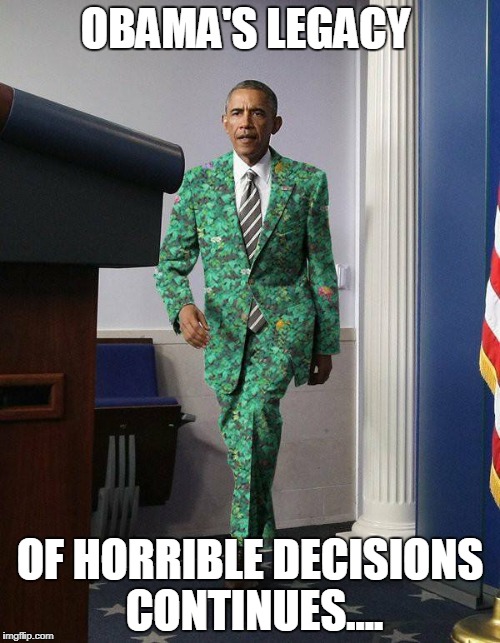 Riddle me this....... | OBAMA'S LEGACY; OF HORRIBLE DECISIONS CONTINUES.... | image tagged in obama,memes,obama portrait,obama legacy,barack obama,president obama | made w/ Imgflip meme maker