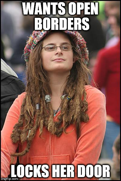 College Liberal | WANTS OPEN BORDERS; LOCKS HER DOOR | image tagged in memes,college liberal | made w/ Imgflip meme maker