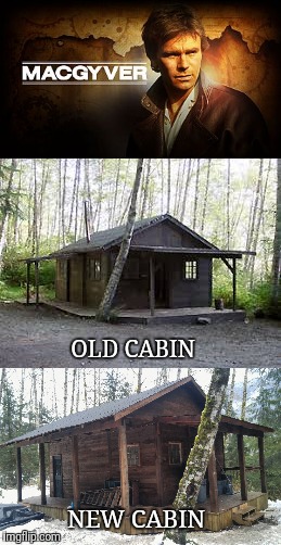 We rebuilt this iconic shooting location near Vancouver.  MacGyver meme comments are welcome. | OLD CABIN; NEW CABIN | image tagged in macgyver,film,tv | made w/ Imgflip meme maker