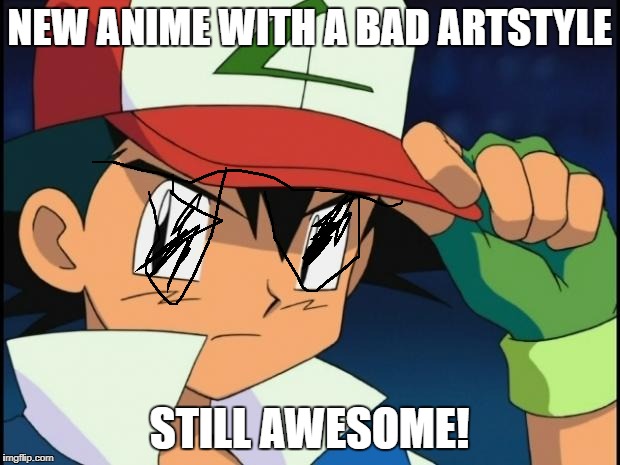 Under the Alolan Sun | NEW ANIME WITH A BAD ARTSTYLE; STILL AWESOME! | image tagged in ash catchem all pokemon | made w/ Imgflip meme maker