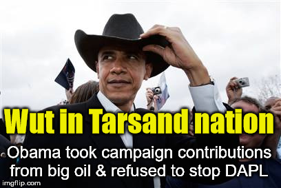 Obama's Human Rights violations are his real legacy | Wut in Tarsand nation; Obama took campaign contributions from big oil & refused to stop DAPL | image tagged in memes,obama cowboy hat,nodapl,oligarchy,big oil | made w/ Imgflip meme maker