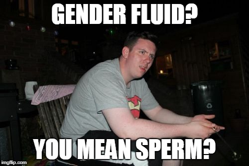Are Your Parents Brother And Sister | GENDER FLUID? YOU MEAN SPERM? | image tagged in memes,are your parents brother and sister | made w/ Imgflip meme maker