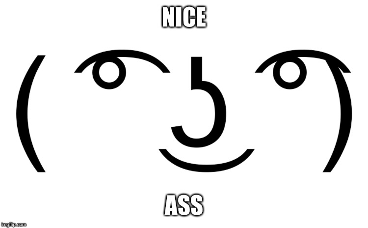 NICE; ASS | image tagged in woot | made w/ Imgflip meme maker
