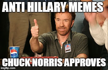 Chuck Norris Approves | ANTI HILLARY MEMES; CHUCK NORRIS APPROVES | image tagged in memes,chuck norris approves,chuck norris | made w/ Imgflip meme maker