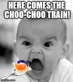 take your vitamins | HERE COMES THE CHOO-CHOO TRAIN! | image tagged in memes,angry baby,tide pod challenge | made w/ Imgflip meme maker