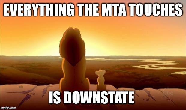 MUFASA AND SIMBA | EVERYTHING THE MTA TOUCHES; IS DOWNSTATE | image tagged in mufasa and simba | made w/ Imgflip meme maker