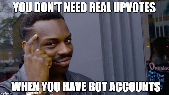 Roll Safe Think About It Meme | YOU DON'T NEED REAL UPVOTES WHEN YOU HAVE BOT ACCOUNTS | image tagged in memes,roll safe think about it | made w/ Imgflip meme maker