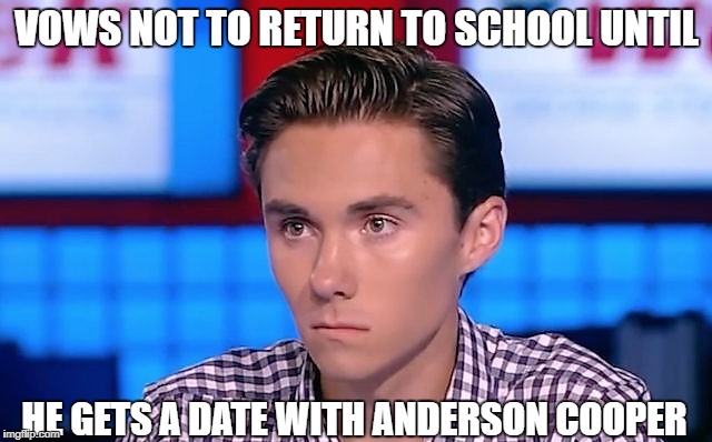 David Hogg vows not to return to school | VOWS NOT TO RETURN TO SCHOOL UNTIL; HE GETS A DATE WITH ANDERSON COOPER | image tagged in david hogg,anderson cooper,high school,lgbtq,crush,school shooting | made w/ Imgflip meme maker