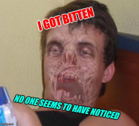 I GOT BITTEN NO ONE SEEMS TO HAVE NOTICED | made w/ Imgflip meme maker