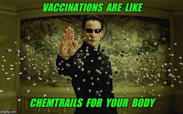 Thiomersal | VACCINATIONS  ARE  LIKE; CHEMTRAILS  FOR  YOUR  BODY | image tagged in keanu reeves,vaccinations,vaccines,chemtrails | made w/ Imgflip meme maker