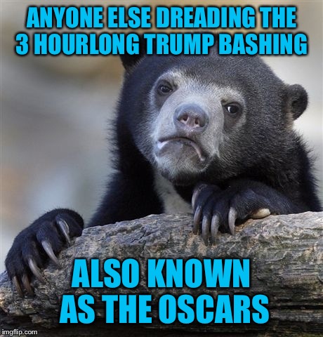 I’m beginning to see a theme whenever I’m watching anything with Hollywood actors  | ANYONE ELSE DREADING THE 3 HOURLONG TRUMP BASHING; ALSO KNOWN AS THE OSCARS | image tagged in memes,the oscars,disrespect,president trump | made w/ Imgflip meme maker
