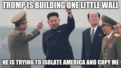 Copycat | TRUMP IS BUILDING ONE LITTLE WALL; HE IS TRYING TO ISOLATE AMERICA AND COPY ME | image tagged in donald trump,kim jong un,north carolina,make america great again,trump wall,mexican wall | made w/ Imgflip meme maker
