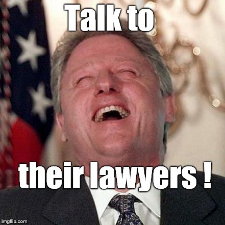 Talk to their lawyers ! | made w/ Imgflip meme maker