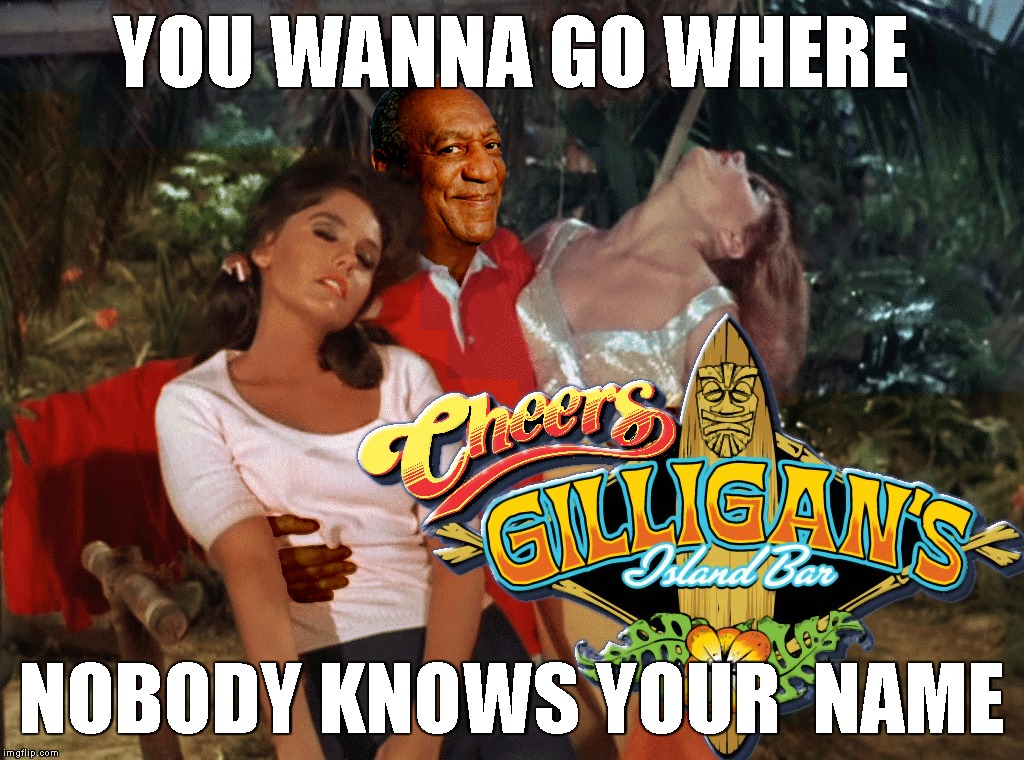 To All My Friends Ashore Part 6 (Gilligan’s Island Week) | YOU WANNA GO WHERE; NOBODY KNOWS YOUR  NAME | image tagged in gilligans island week,gilligan's island,gilligans island,bill cosby,cheers,cosby | made w/ Imgflip meme maker
