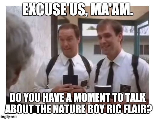 Mormon missionaries | EXCUSE US, MA'AM. DO YOU HAVE A MOMENT TO TALK ABOUT THE NATURE BOY RIC FLAIR? | image tagged in mormon missionaries,ric flair,memes | made w/ Imgflip meme maker