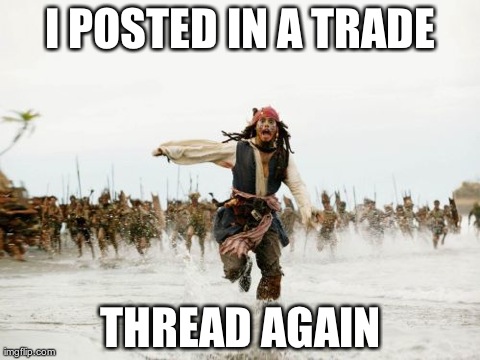 Jack Sparrow Being Chased Meme | I POSTED IN A TRADE THREAD AGAIN | image tagged in memes,jack sparrow being chased | made w/ Imgflip meme maker