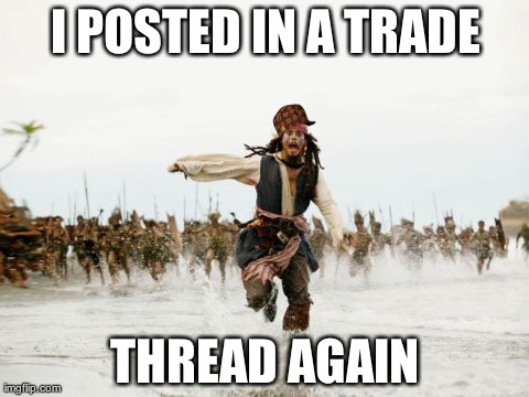 Jack Sparrow Being Chased Meme | I POSTED IN A TRADE THREAD AGAIN | image tagged in memes,jack sparrow being chased | made w/ Imgflip meme maker
