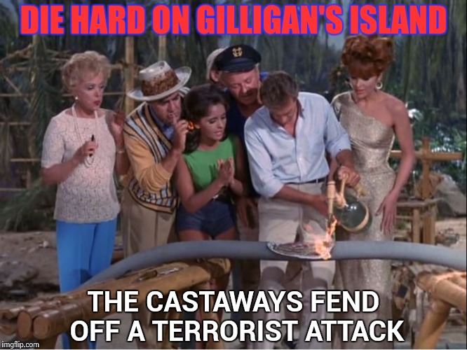 Movie mash-up (the Bruce Willis character dies in the beginning) | DIE HARD ON GILLIGAN'S ISLAND; THE CASTAWAYS FEND OFF A TERRORIST ATTACK | image tagged in gilligan,die hard,action,drama,explosions,fish | made w/ Imgflip meme maker