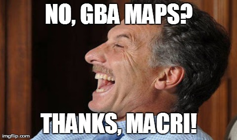 One Does Not Simply Meme | NO, GBA MAPS? THANKS, MACRI! | image tagged in memes,one does not simply | made w/ Imgflip meme maker
