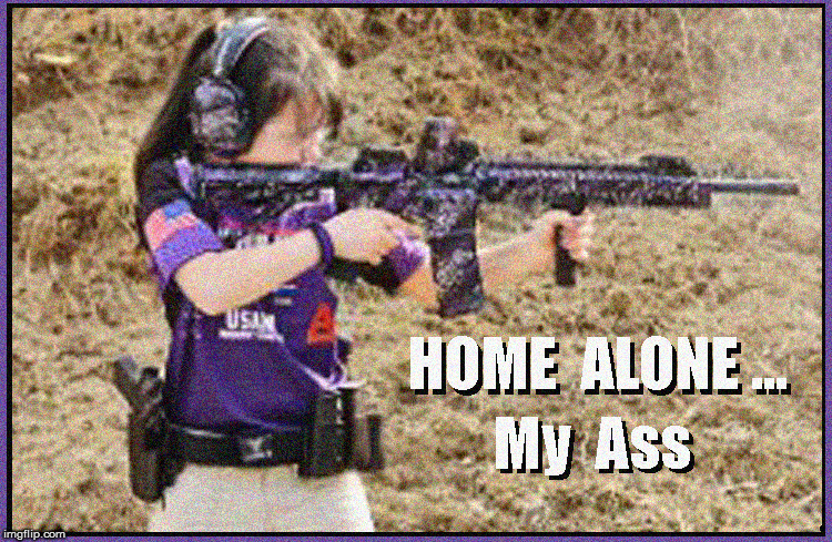 Home Alone | image tagged in home alone,guns,girls with guns,curr events,politics lol,funny meme | made w/ Imgflip meme maker