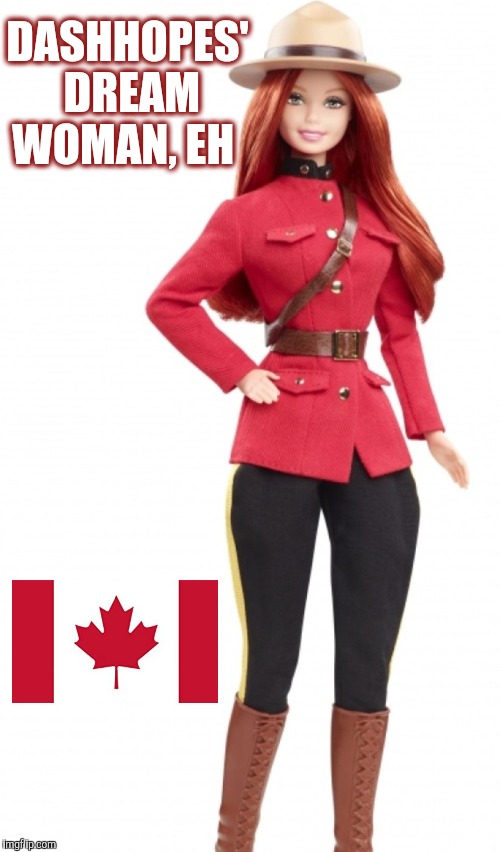 If Dash doesn't want her, I'll take her lol  | DASHHOPES' DREAM WOMAN, EH | image tagged in dashhopes,jbmemegeek,barbie week,barbie,canadians,canada | made w/ Imgflip meme maker