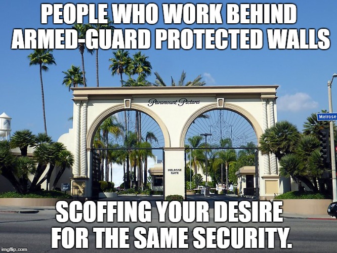 Hollywood Elites Hide Behind Walls and Guns | PEOPLE WHO WORK BEHIND ARMED-GUARD PROTECTED WALLS; SCOFFING YOUR DESIRE FOR THE SAME SECURITY. | image tagged in hollywood studio gate,gun control,hollywood,hollywood liberals,walls | made w/ Imgflip meme maker