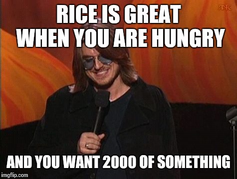 Mitch Hedberg | RICE IS GREAT WHEN YOU ARE HUNGRY; AND YOU WANT 2000 OF SOMETHING | image tagged in mitch hedberg,funny memes,memes | made w/ Imgflip meme maker
