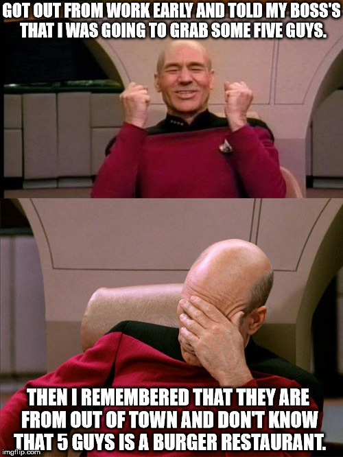 Well that was rather awkward leaving. | GOT OUT FROM WORK EARLY AND TOLD MY BOSS'S THAT I WAS GOING TO GRAB SOME FIVE GUYS. THEN I REMEMBERED THAT THEY ARE FROM OUT OF TOWN AND DON'T KNOW THAT 5 GUYS IS A BURGER RESTAURANT. | image tagged in picard reacts to music,five guys,wtf,burgers | made w/ Imgflip meme maker
